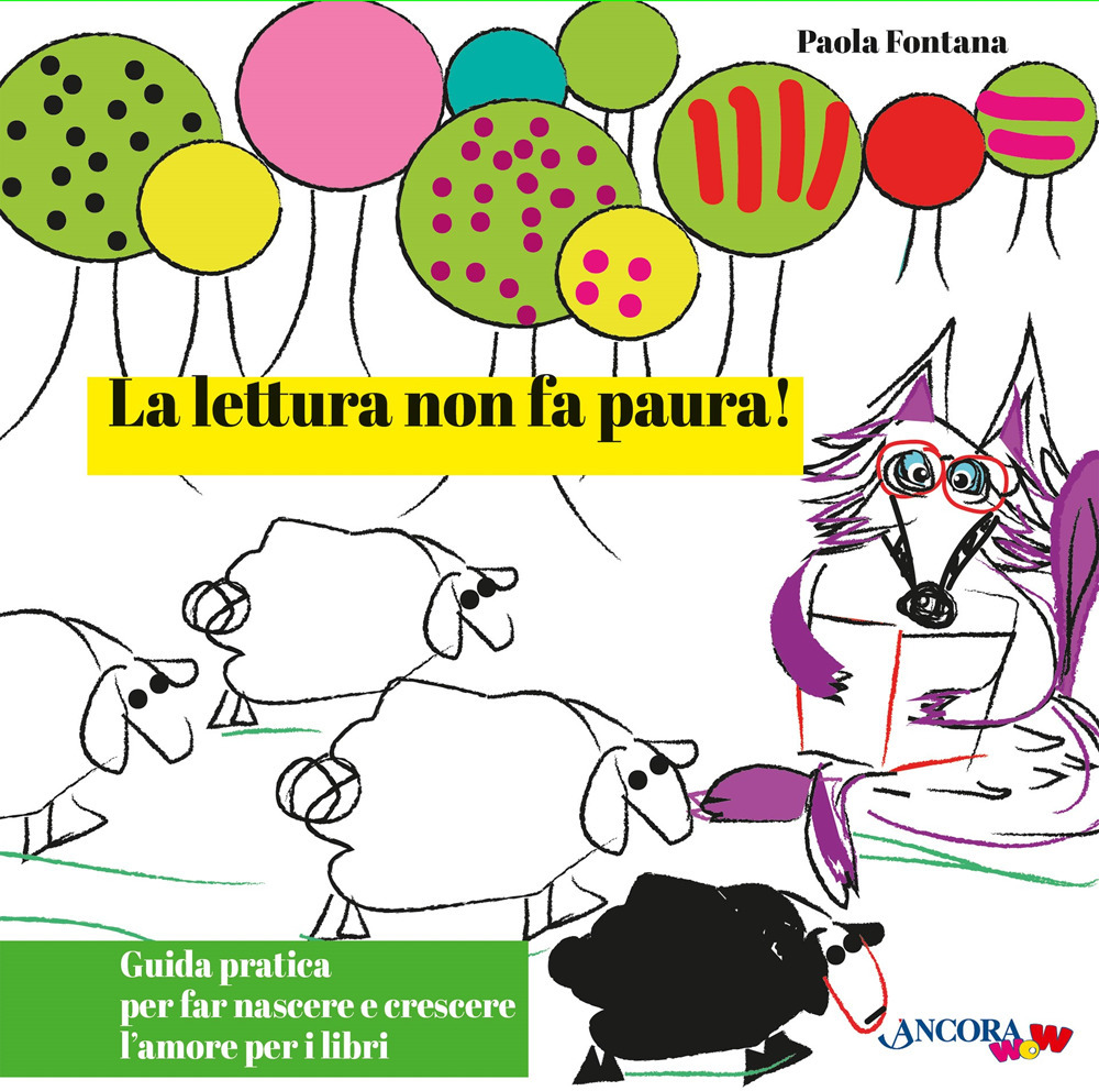 Leggere non fa paura! Guida pratica per far nascere e crescere l'amore per i libri. Ediz. illustrata