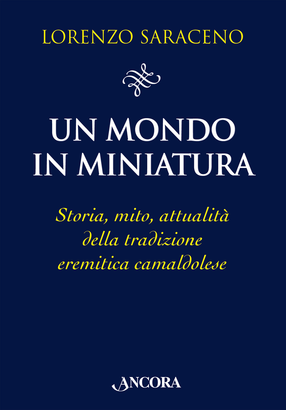 Un mondo in miniatura. Storia, mito, attualità della tradizione eremitica camaldolese