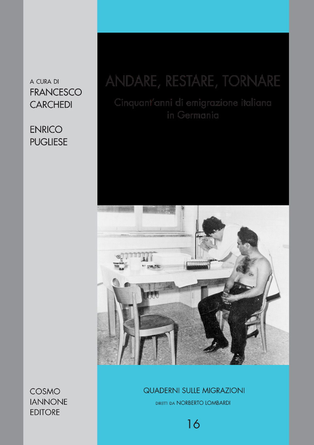 Andare, restare, tornare. Cinquant'anni di emigrazione italiana in Germania