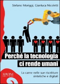 Perché la tecnologia ci rende umani. La carne nelle sue riscritture sintetiche e digitali