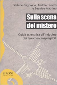 Sulla scena del mistero. Guida scientifica all'indagine dei fenomeni inspiegabili