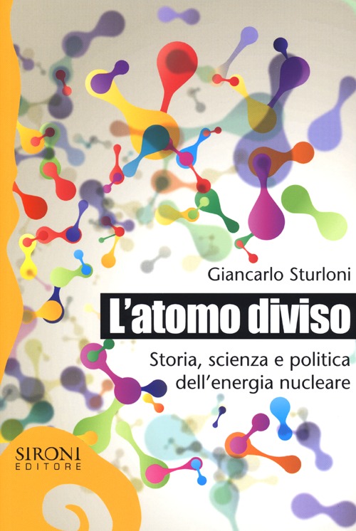 L'atomo diviso. Storia, scienza e politica dell'energia nucleare