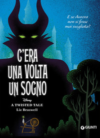 Copertina C'ERA UNA VOLTA UN SOGNO. E SE AURORA NON SI FOSSE MAI SVEGLIATA? A TWISTED TALE