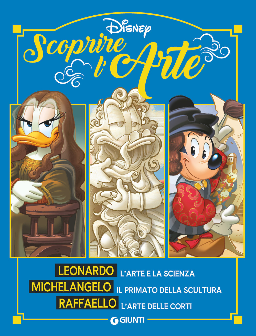 Scoprire l'arte. Leonardo. Michelangelo. Raffaello. Ediz. a colori