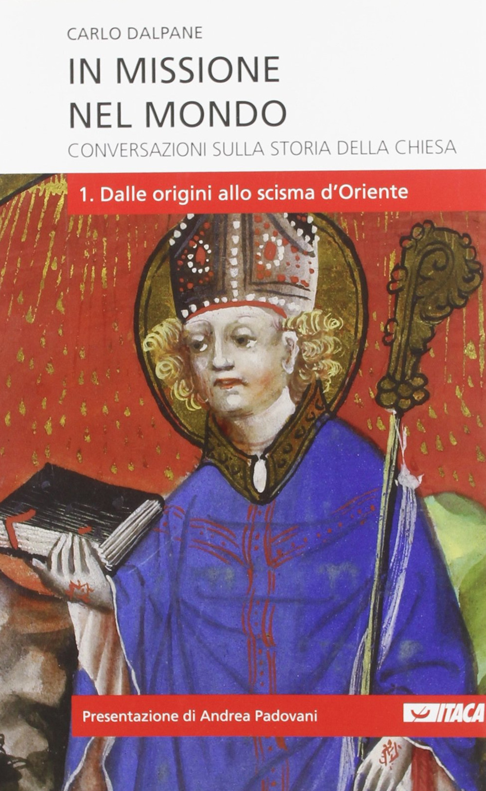 In missione nel mondo. Conversazioni sulla storia della Chiesa. Vol. 1: Dalle origini allo scisma d'Oriente