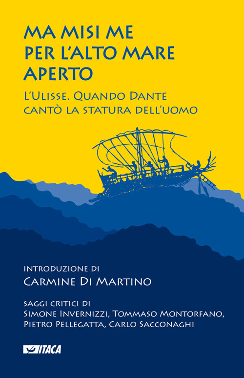 Ma misi me per l'alto mare aperto. L'Ulisse. Quando Dante cantò la statura dell'uomo