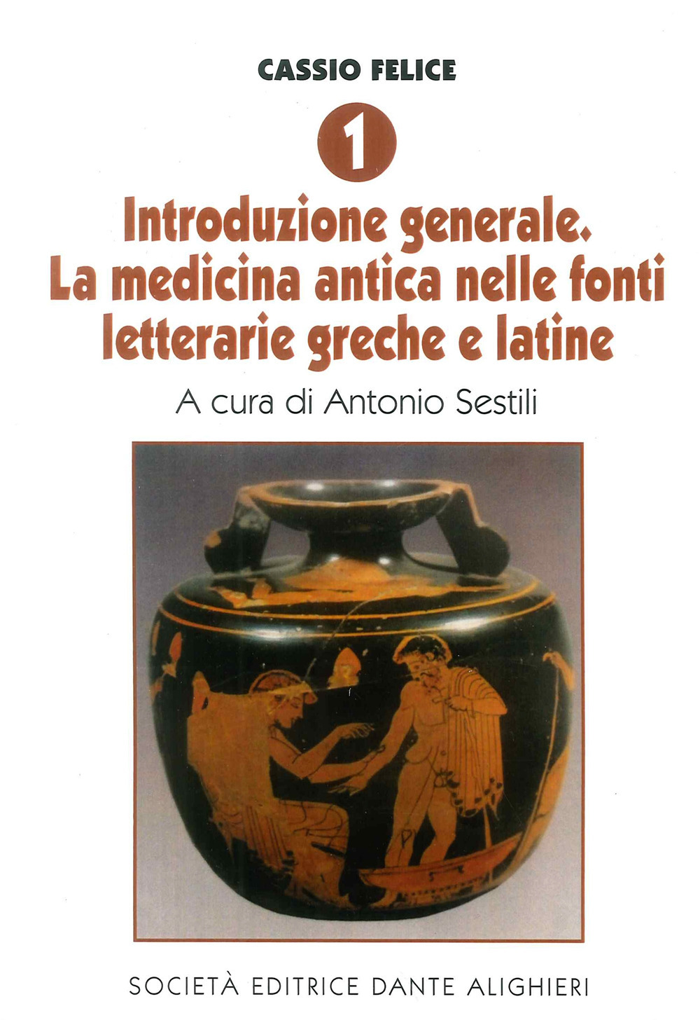 Cassio Felice. Vol. 1: Introduzione generale. La medicina antica nelle fonti letterarie greche e latine
