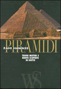 Piramidi. Tesori, misteri e nuove scoperte in Egitto. Ediz. illustrata