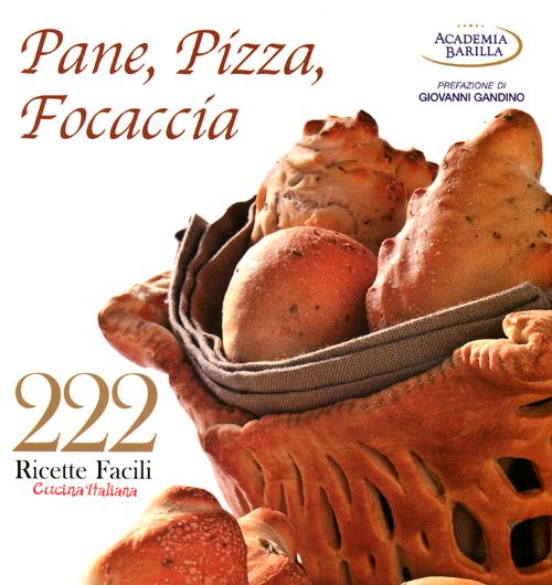 222 ricette facili della cucina italiana. Pane, pizza, focaccia