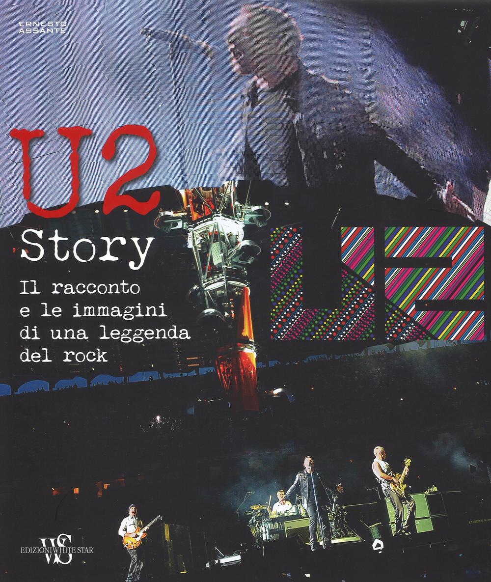 U2 story. Il racconto e le immagini di una leggenda del rock. Ediz. illustrata