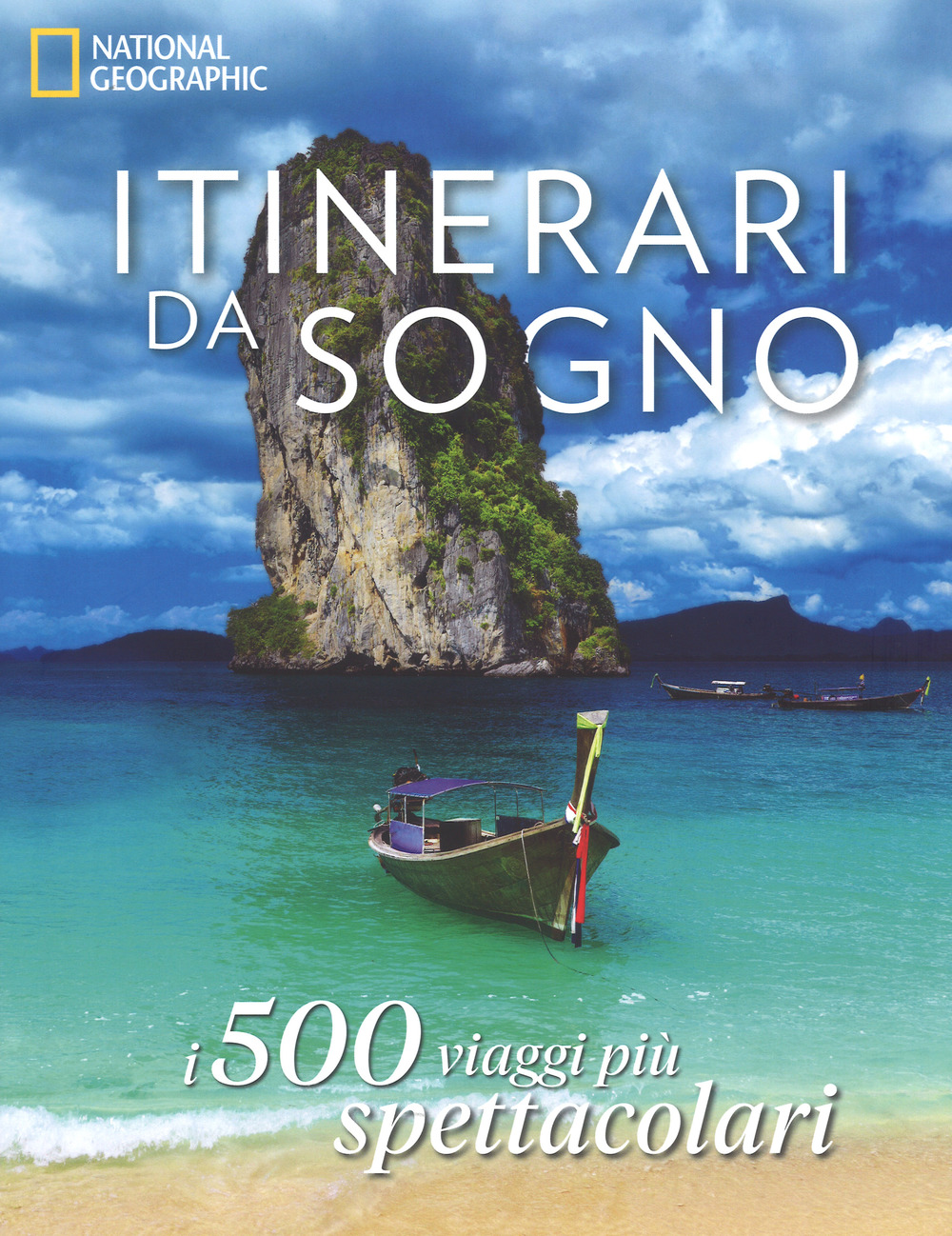Itinerari da sogno. I 500 viaggi più spettacolari. Ediz. a colori