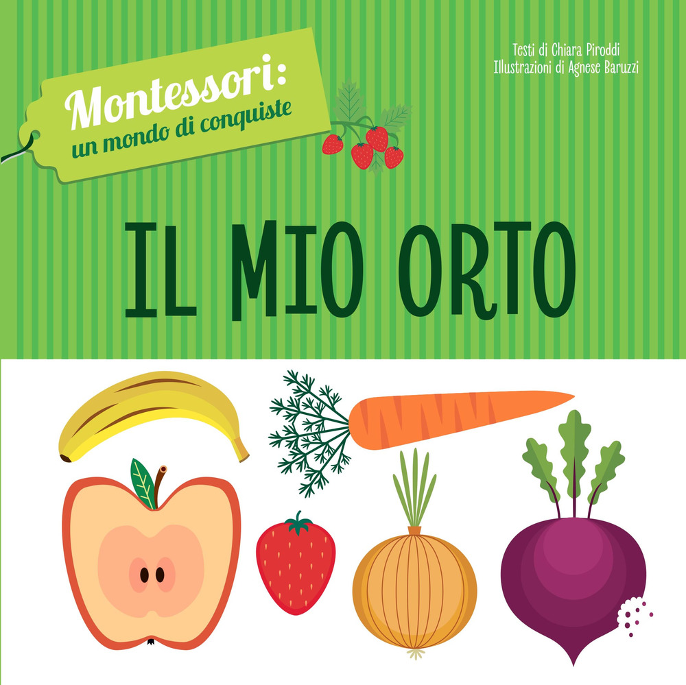 Il mio orto. Montessori: un mondo di conquiste. Ediz. a colori