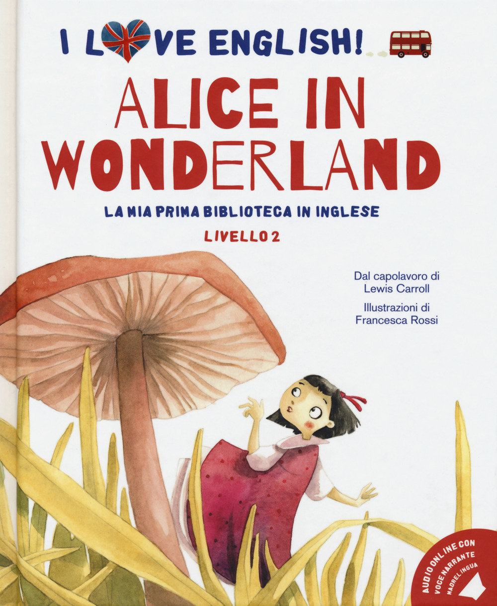 Alice in Wonderland dal capolavoro di Lewis Carroll. Livello 2. Ediz. italiana e inglese. Con File audio per il download