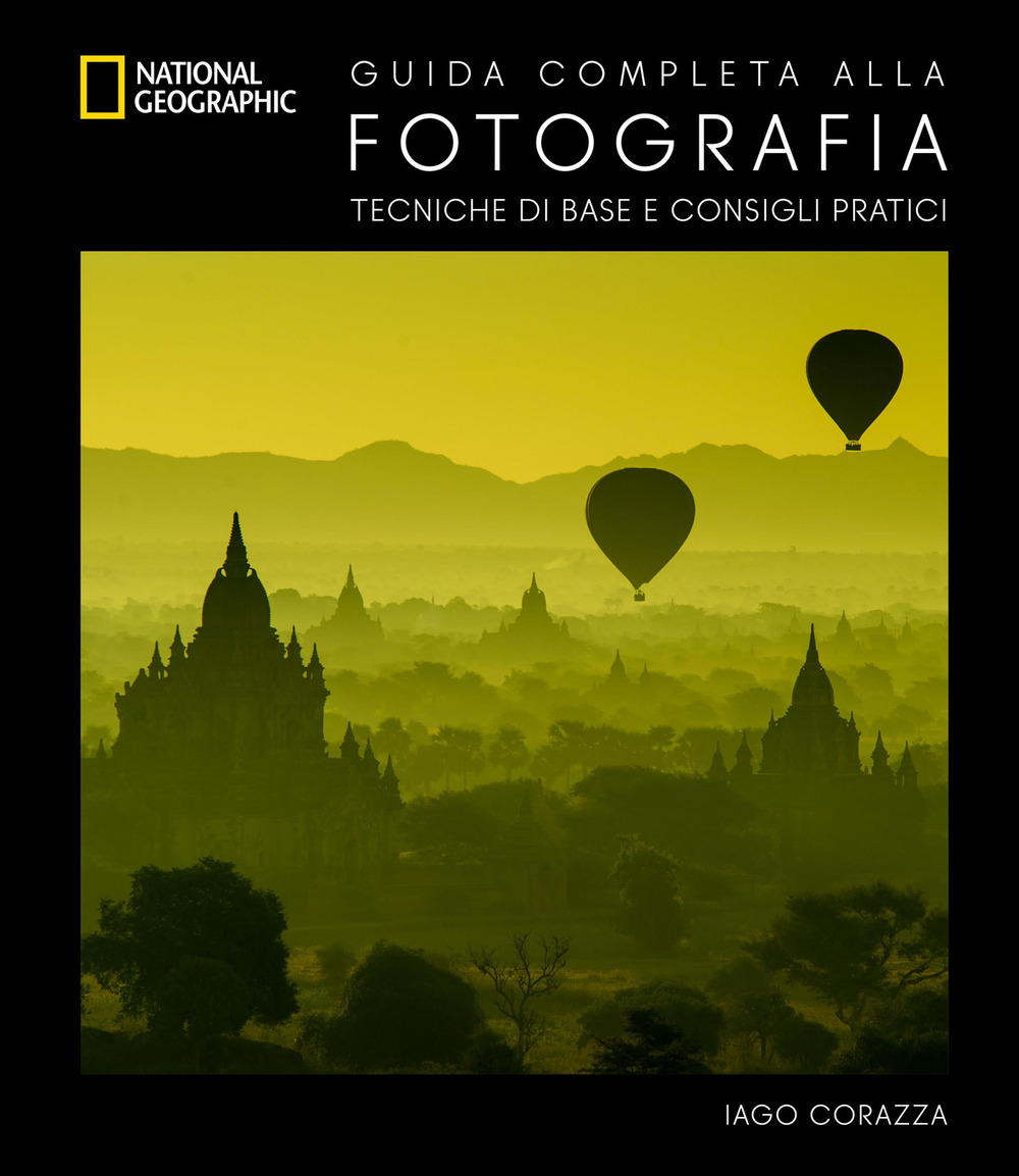 Guida completa alla fotografia. Tecniche di base e consigli pratici. Ediz. a colori