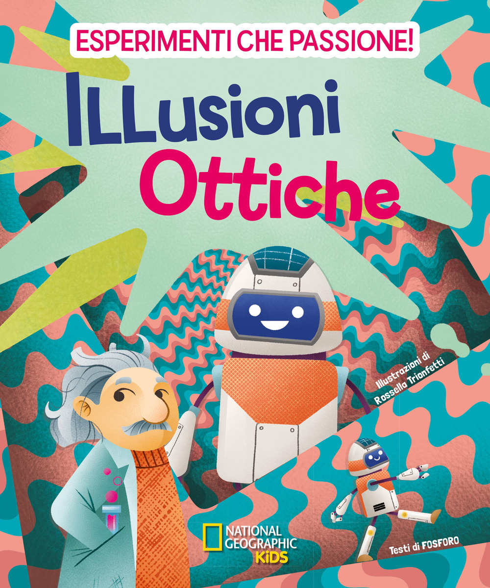 Illusioni ottiche. Esperimenti che passione!