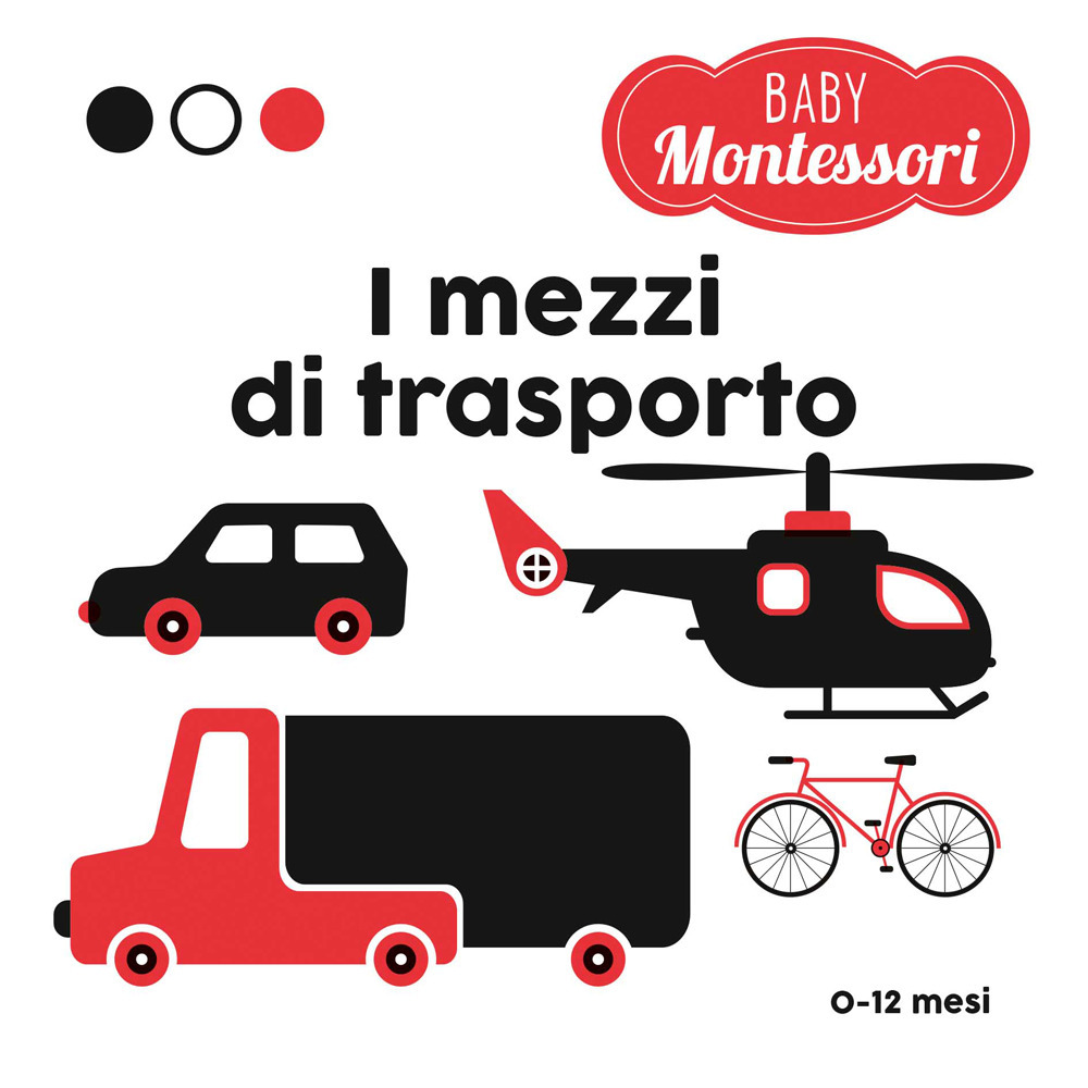 I mezzi di trasporto. Baby Montessori. Ediz. a colori