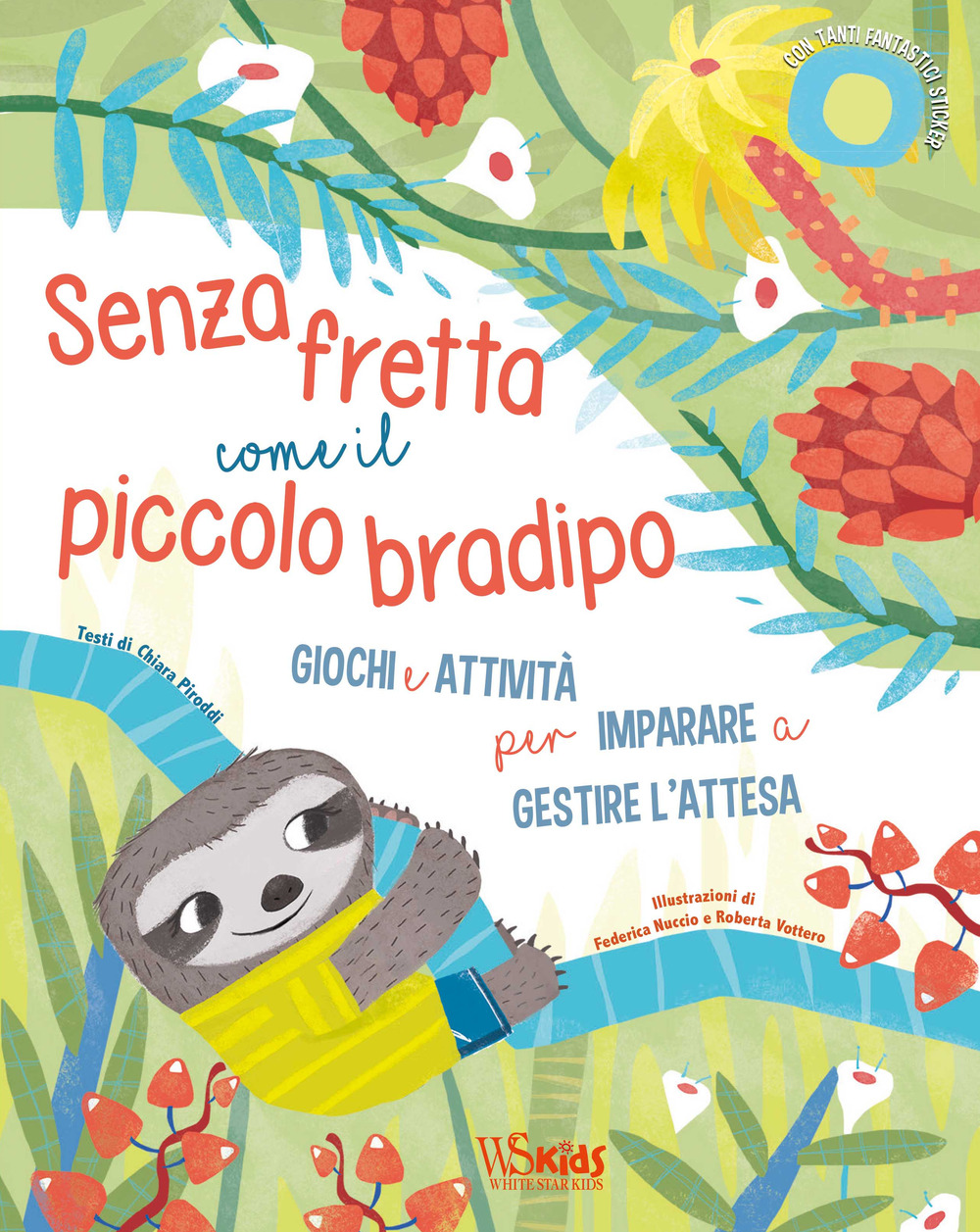 Senza fretta come il piccolo bradipo. Giochi e attività per imparare a gestire l'attesa. Ediz. a colori