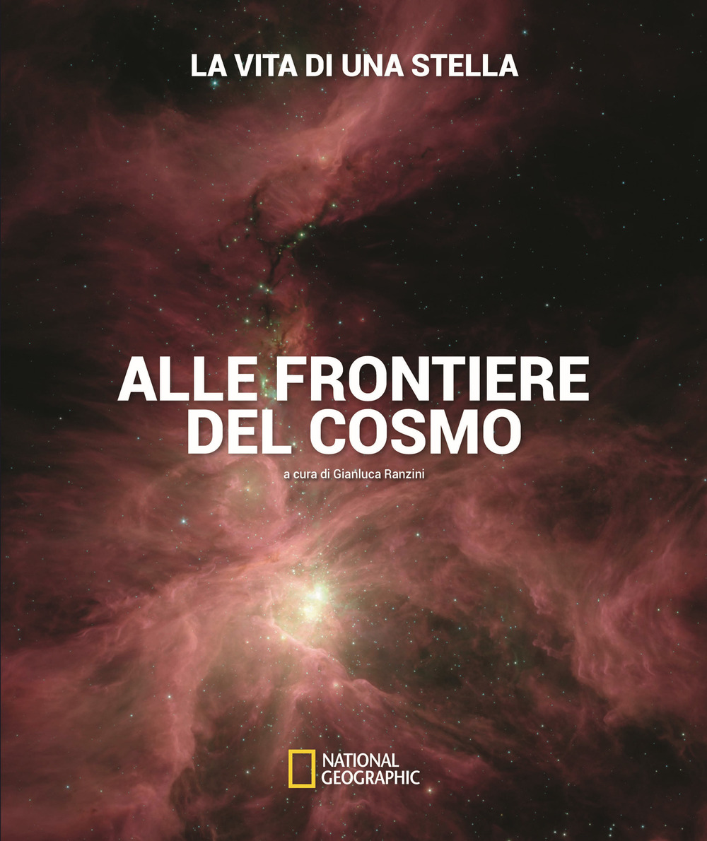 La vita di una stella. Alle frontiere del cosmo. Ediz. illustrata