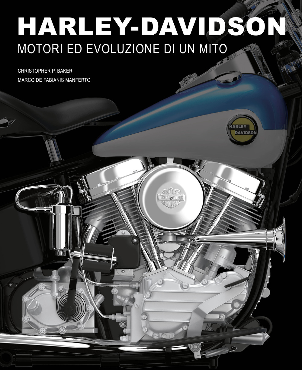 Harley-Davidson. Motori e evoluzione di un mito. Ediz. a colori