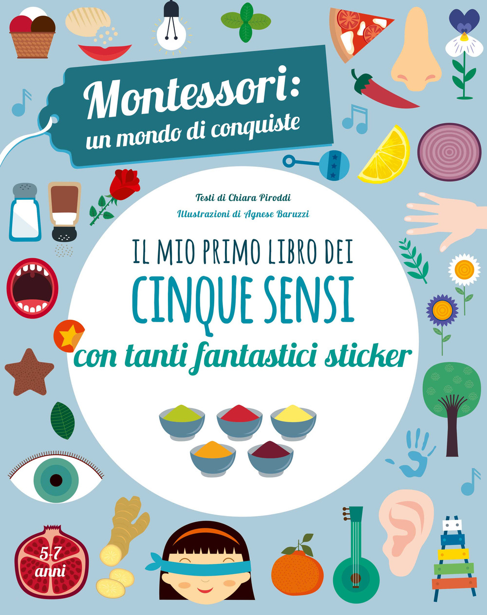 Il mio primo libro dei cinque sensi. Montessori: un mondo di conquiste. Con  adesivi. Ediz. a colori di Piroddi Chiara - Bookdealer