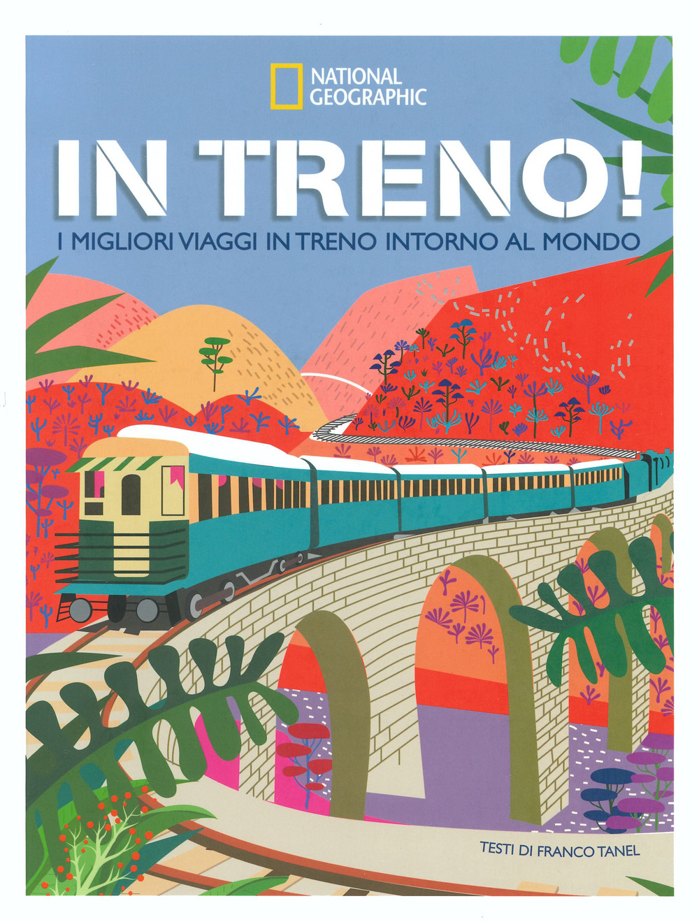 In treno! I migliori viaggi in treno intorno al mondo. Ediz. a colori