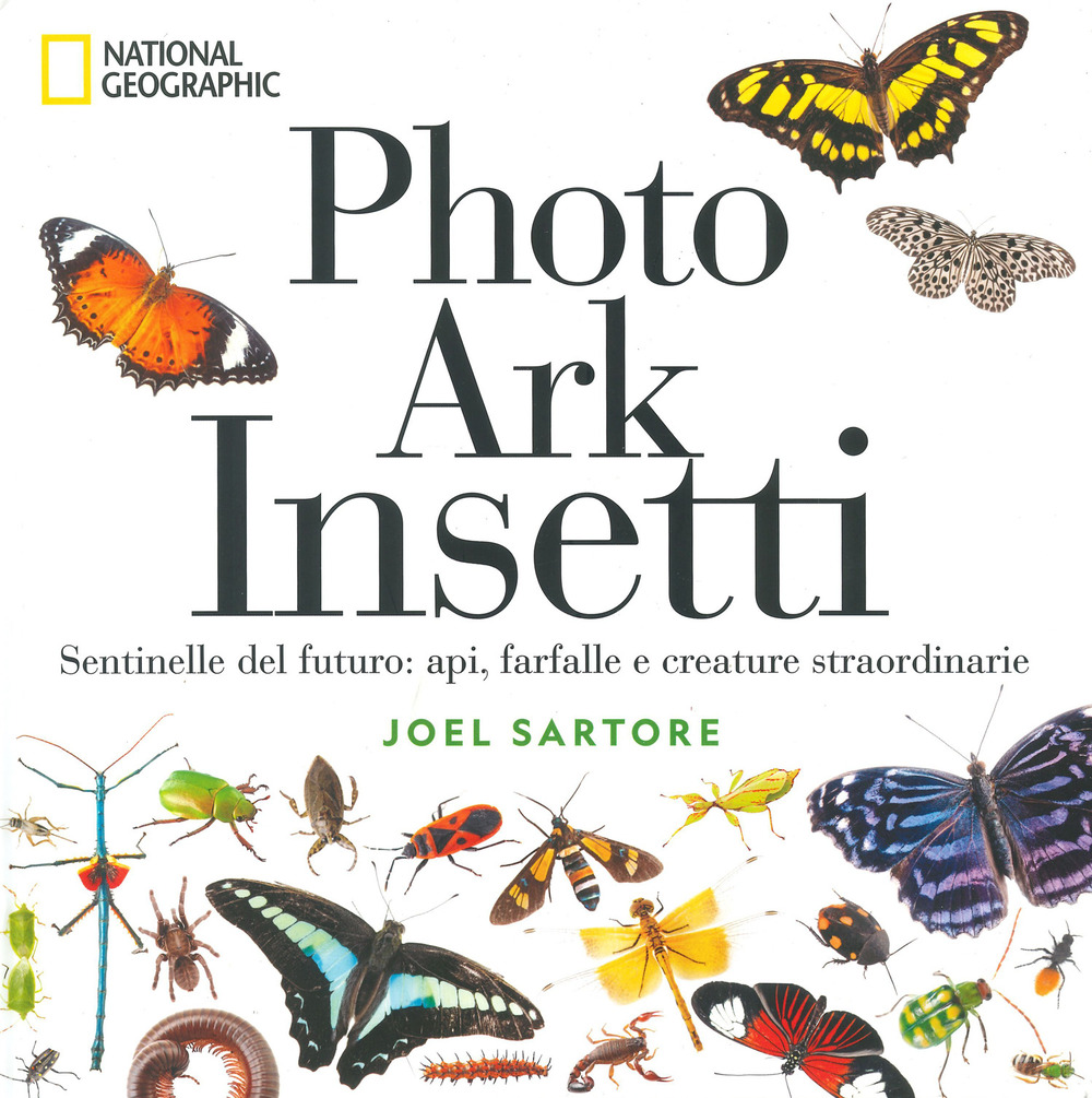Photo ark insetti. Sentinelle del futuro: api, farfalle e altre creature. Ediz. a colori