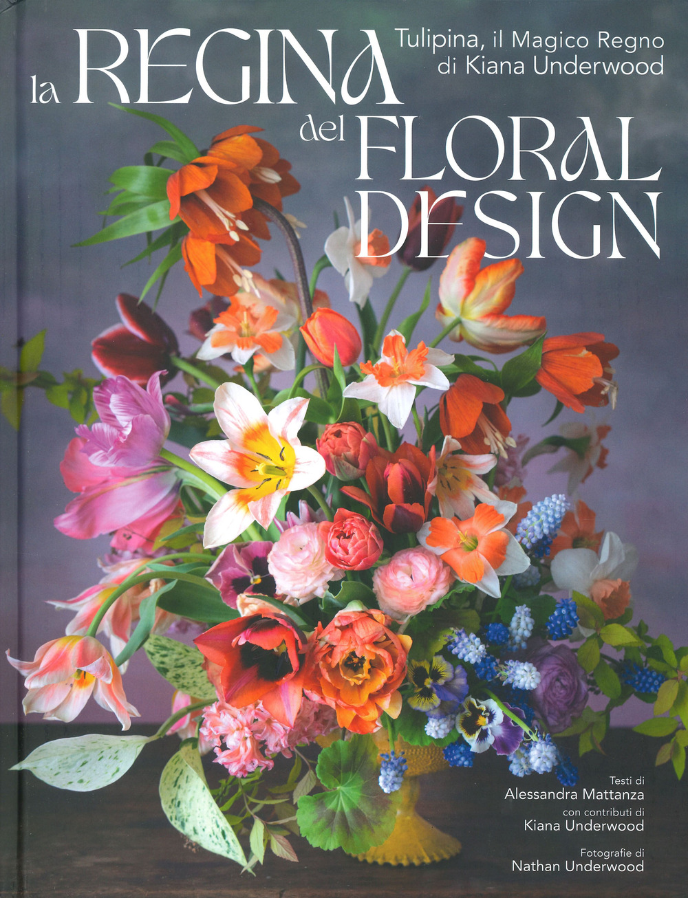 La regina del floral design. Tulipina, il magico regno di Kiana Underwood. Ediz. a colori