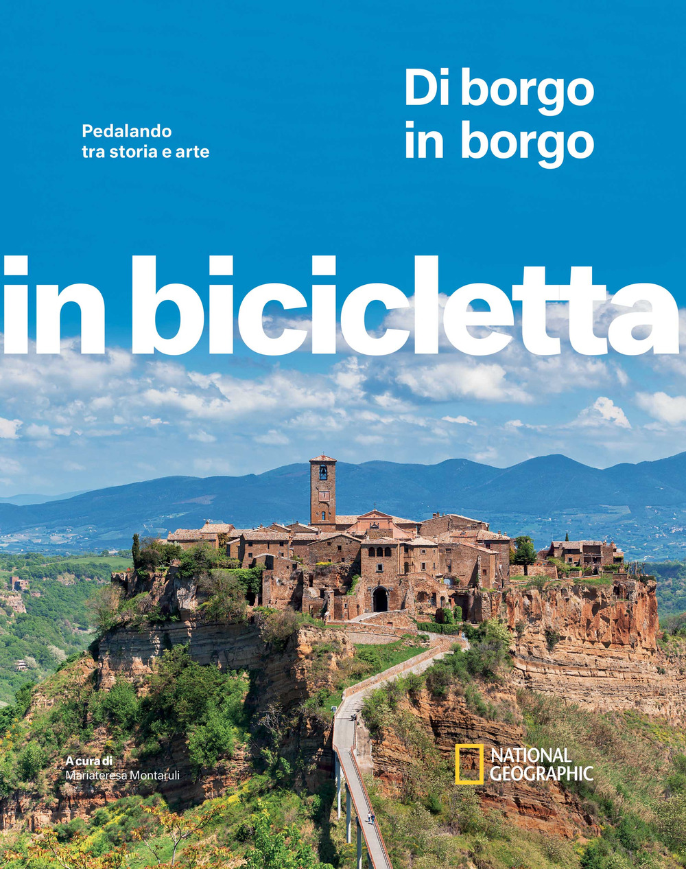 Di borgo in borgo. Pedalando tra storia e arte. In bicicletta. National Geographic