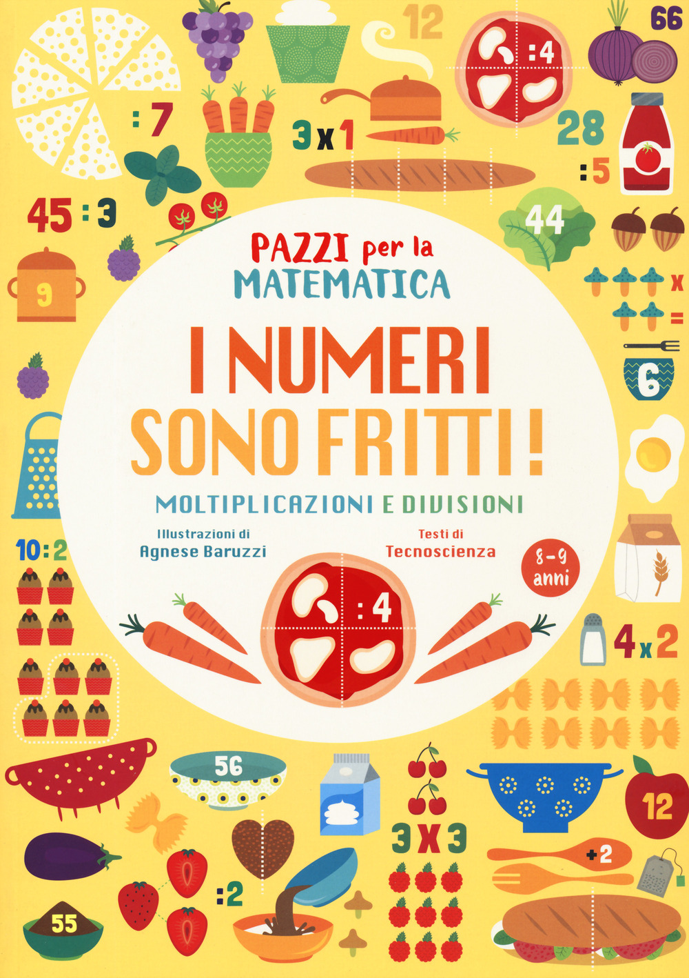 I numeri sono fritti! Moltiplicazioni e divisioni. Pazzi per la matematica. Ediz. a colori