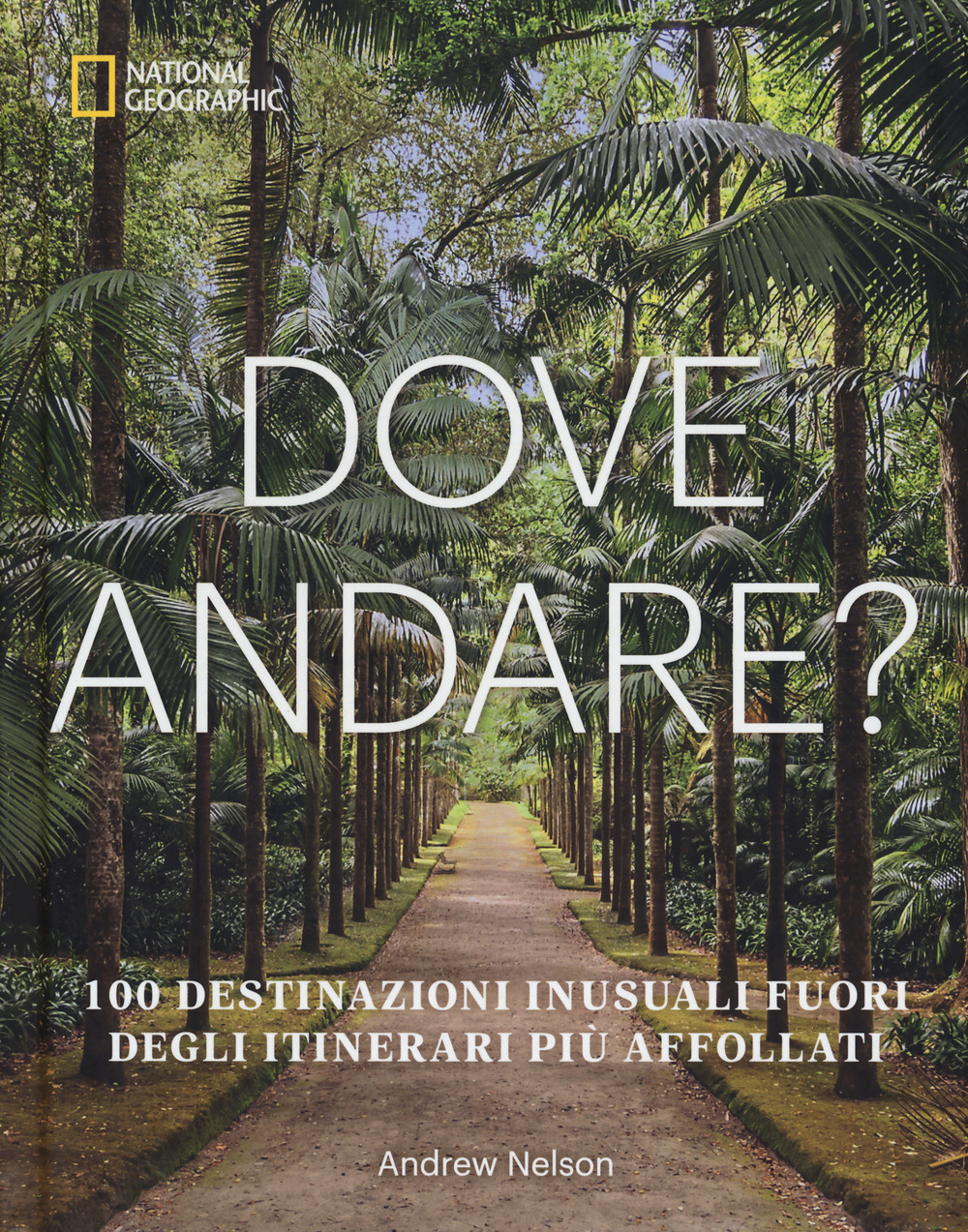 Dove andare? 100 destinazioni inusuali fuori degli itinerari più affollati. Ediz. illustrata