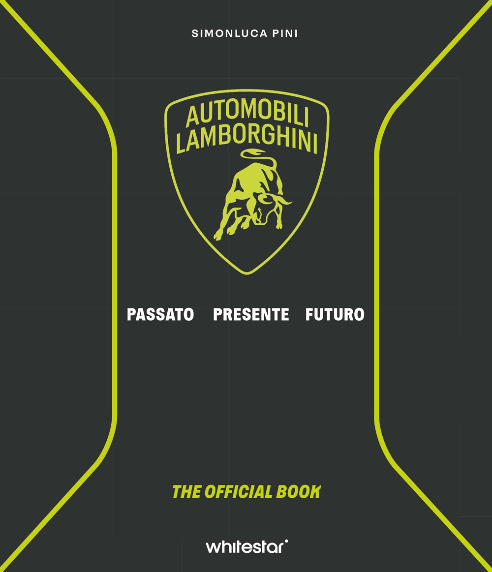 Automobili Lamborghini. Passato. Presente. Futuro. Ediz. a colori