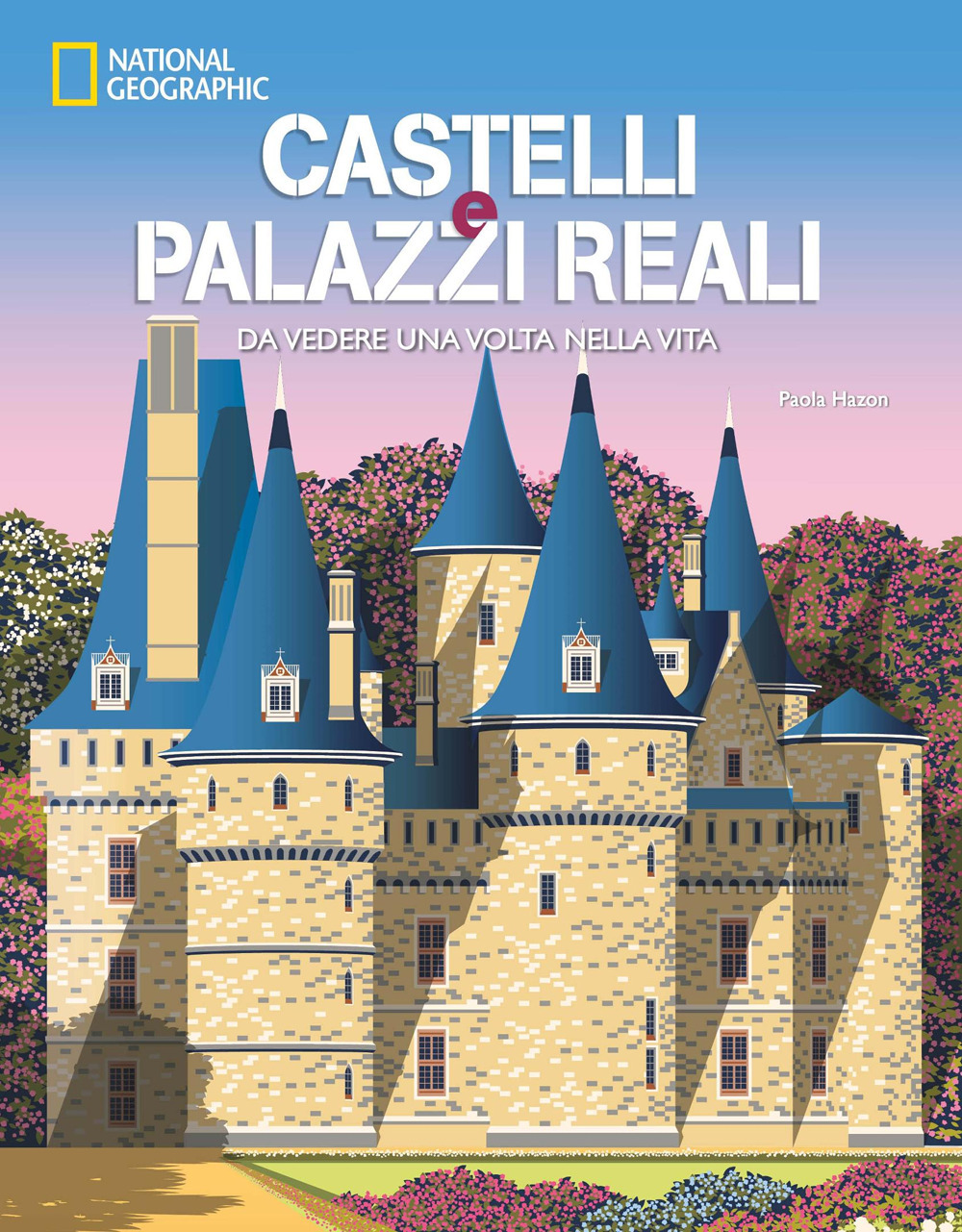 Castelli e palazzi reali da vedere una volta nella vita. Ediz. a colori