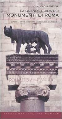 La grande guida dei monumenti di Roma. Storia, arte, segreti, leggende, curiosità