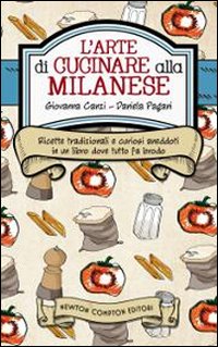 L'arte di cucinare alla milanese. Ricette tradizionali e curiosi aneddoti in un libro dove tutto fa brodo