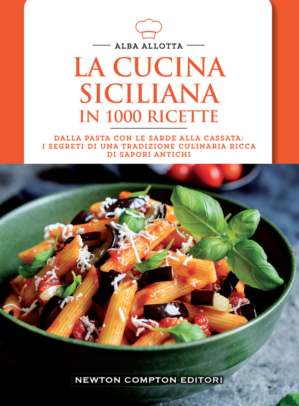 La cucina siciliana in 1000 ricette. Dalla pasta con le sarde alla cassata: i segreti di una tradizione culinaria ricca di sapori antichi