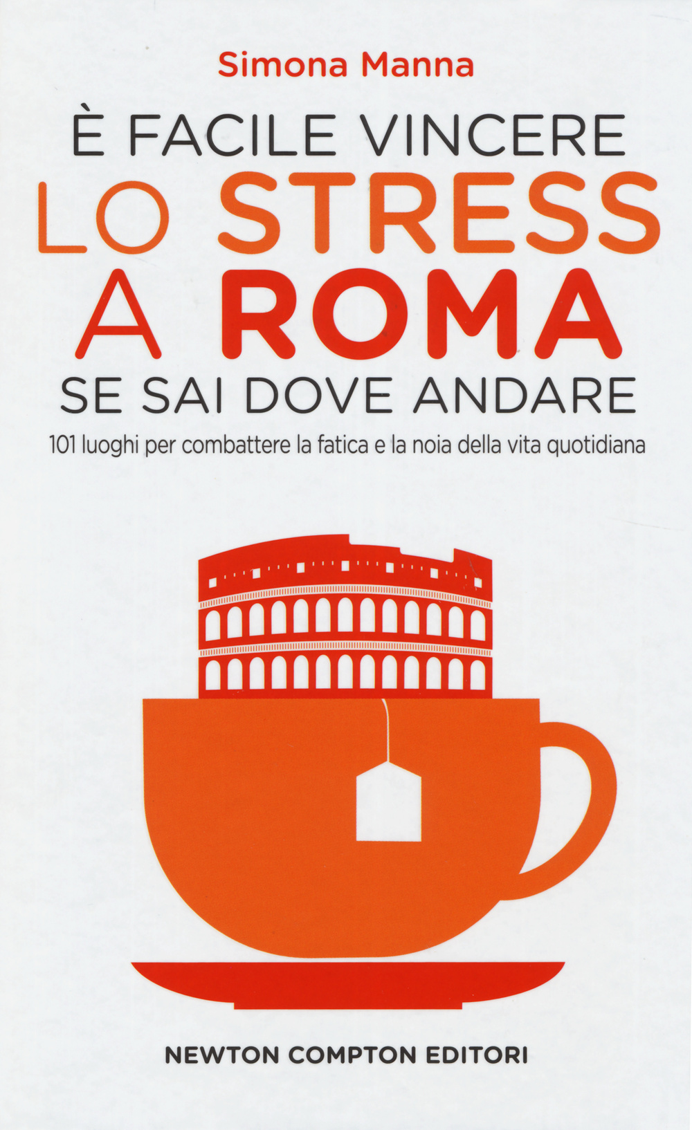 È facile vincere lo stress a Roma se sai dove andare. 101 luoghi per combattere la fatica e la noia della vita quotidiana