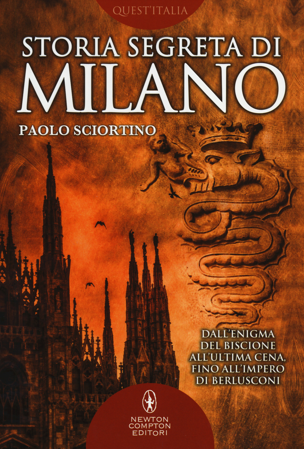 Storia segreta di Milano. Dall'enigma del biscione all'«Ultima Cena» fino all'impero di Berlusconi