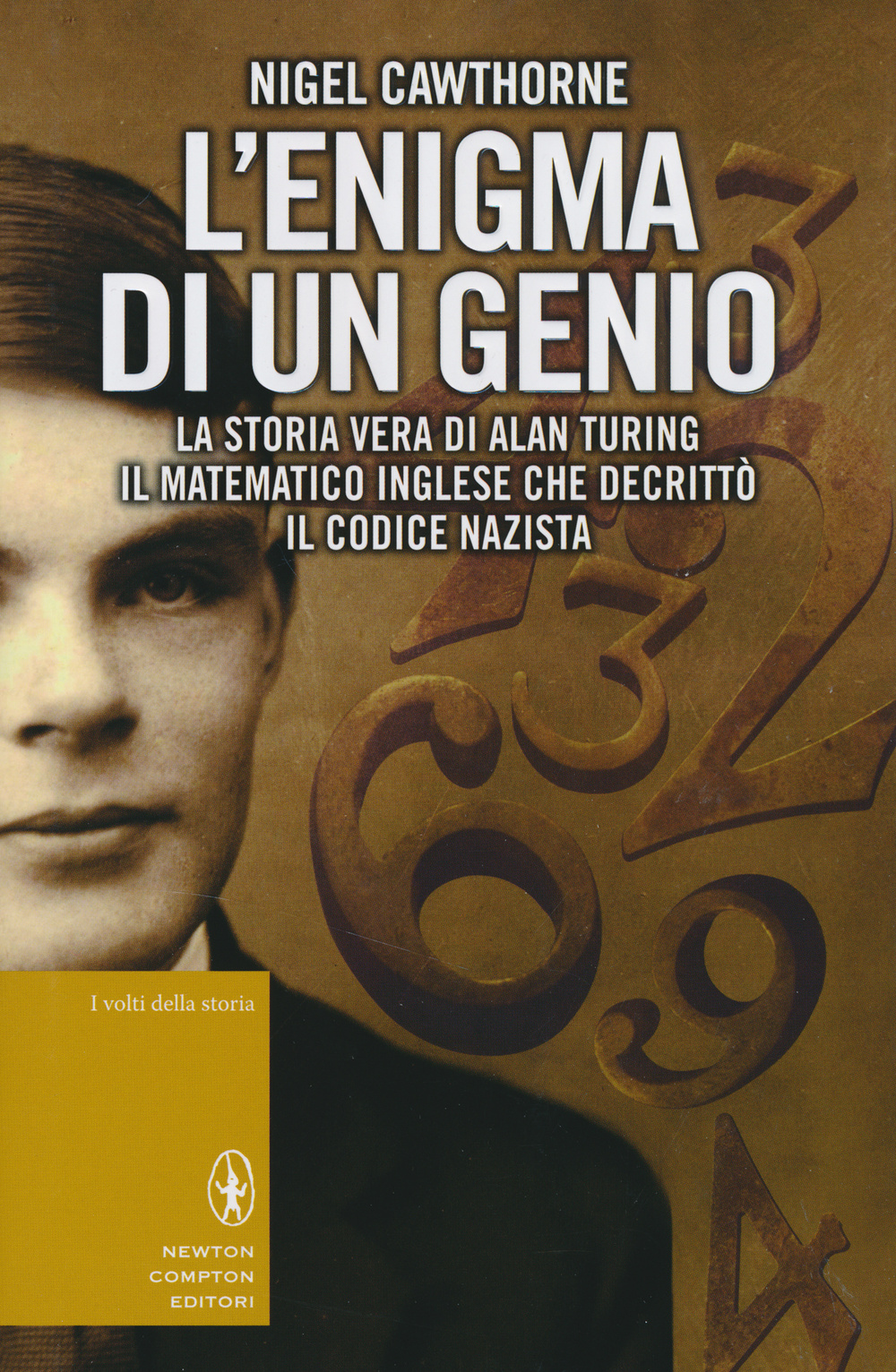 L'enigma di un genio. La storia vera di Alan Turing, il matematico inglese che decrittò il codice nazista