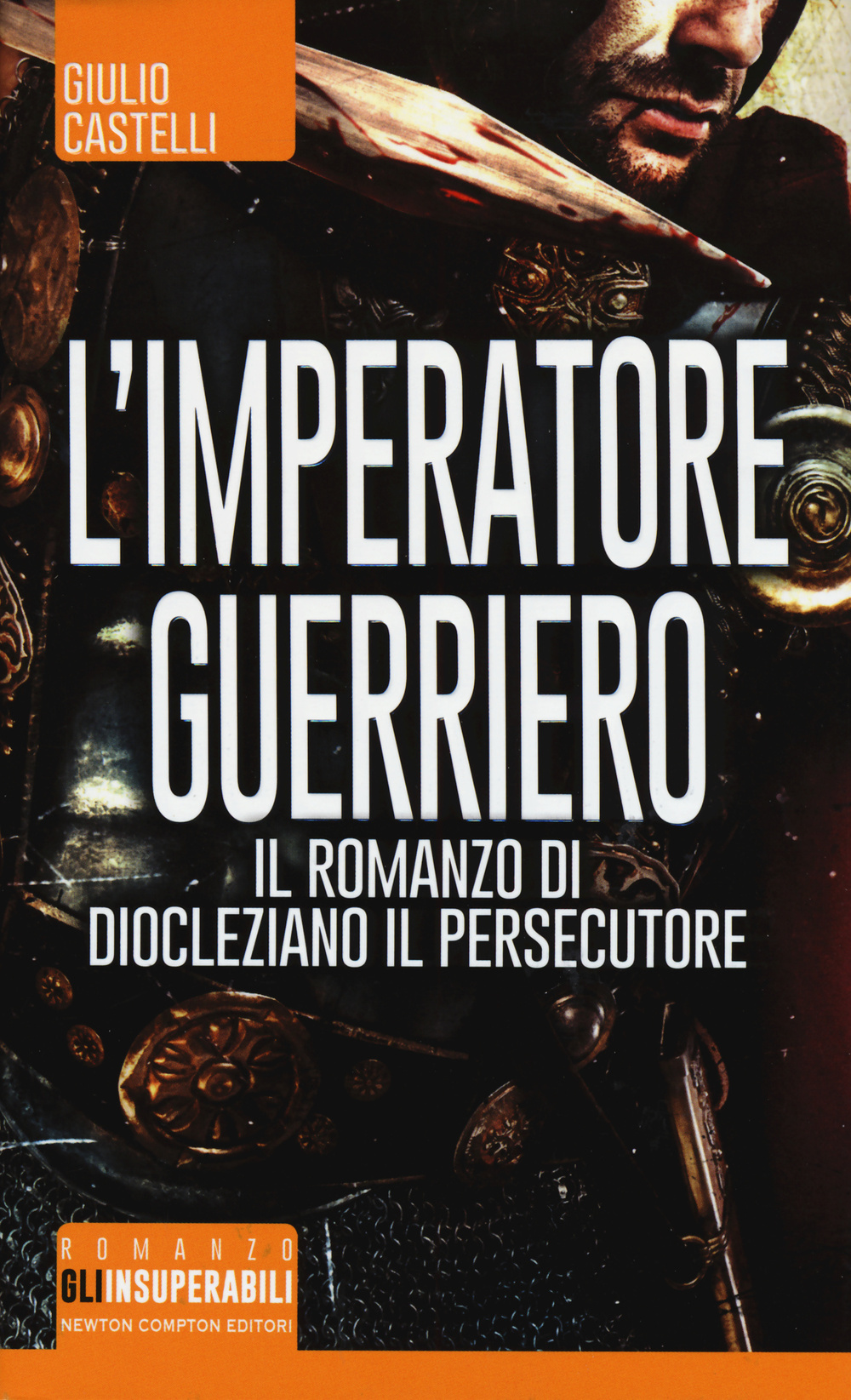 L'imperatore guerriero. Il romanzo di Diocleziano il persecutore