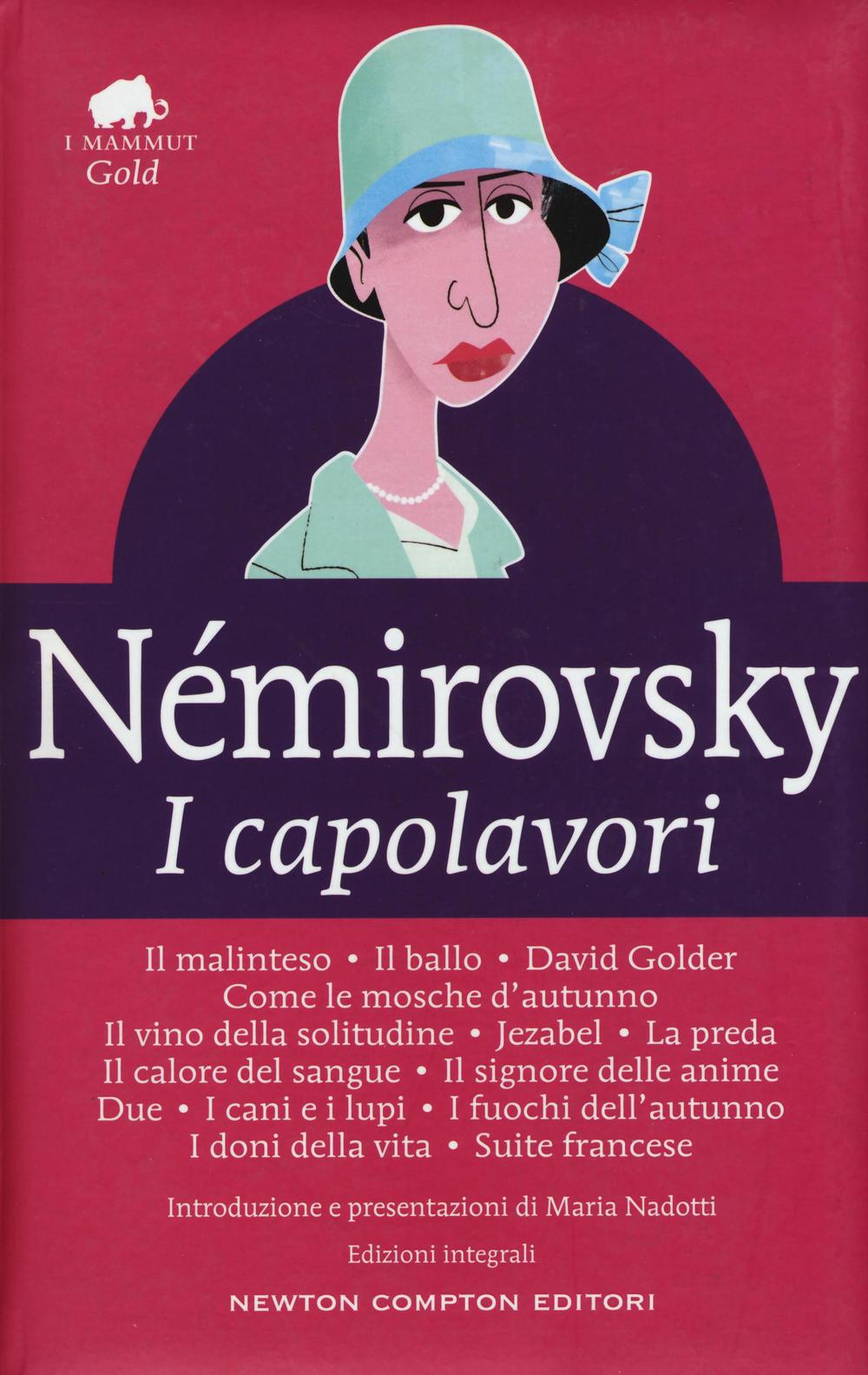 I capolavori: Il malinteso-Il ballo-David Golder-Come le mosche d'autunno-Il vino della solitudine-Jezabel-La preda-Il calore del sangue-Il signore delle anime-Due-I cani e i lupi-I fuochi dell'autunno-I doni della vita-Suite francese. Ediz. integrale