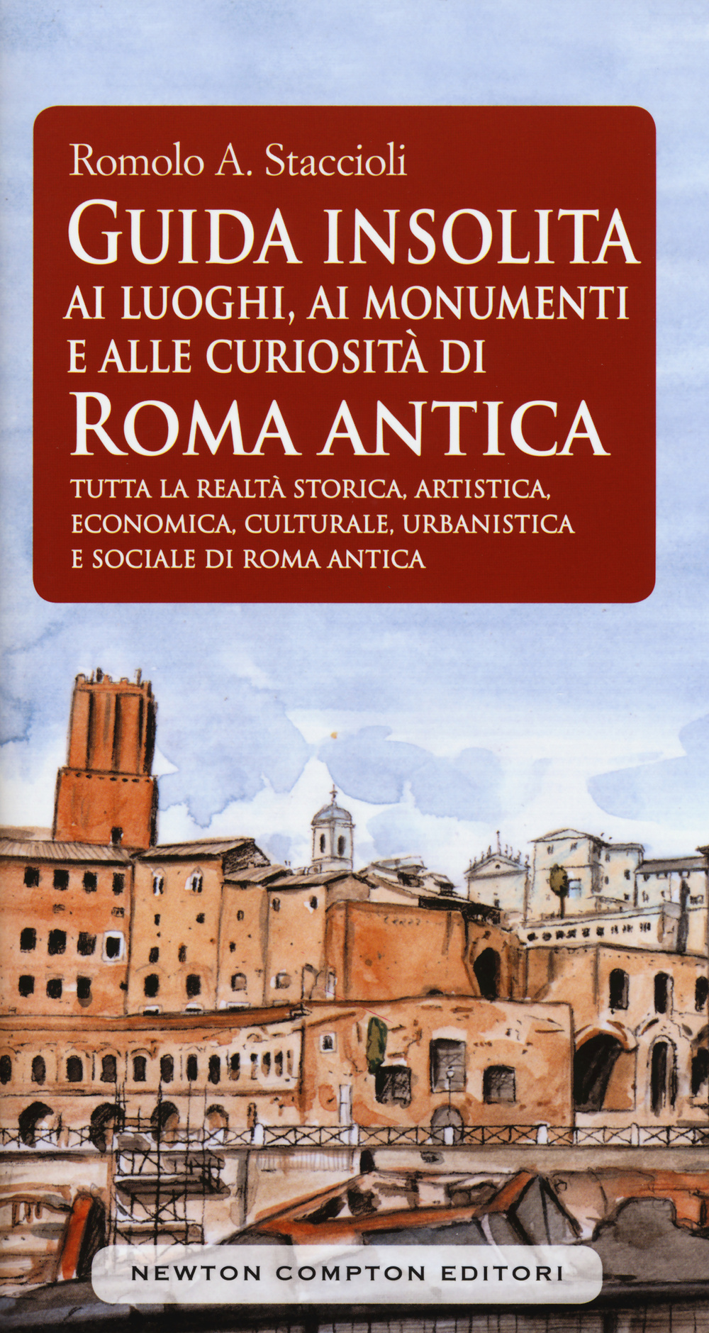 Guida insolita ai luoghi, ai monumenti e alle curiosità di Roma antica
