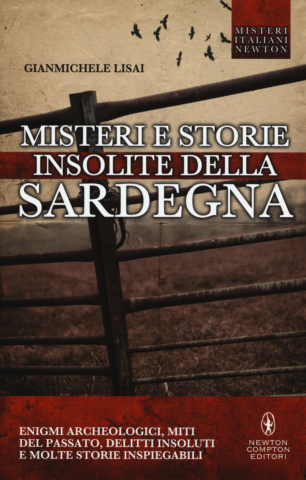 Misteri e storie insolite della Sardegna. Enigmi archeologici, miti del passato, delitti insoluti e molte storie inspiegabili 