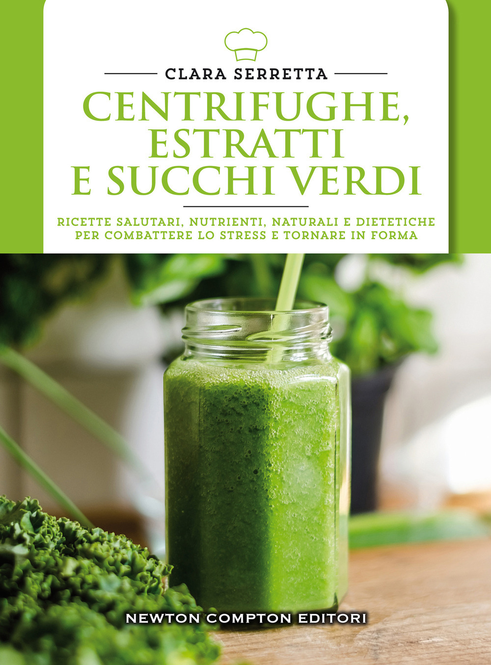 Centrifughe, estratti e succhi verdi. Ricette salutari, nutrienti, naturali e dimagranti per combattere lo stress e tornare in forma