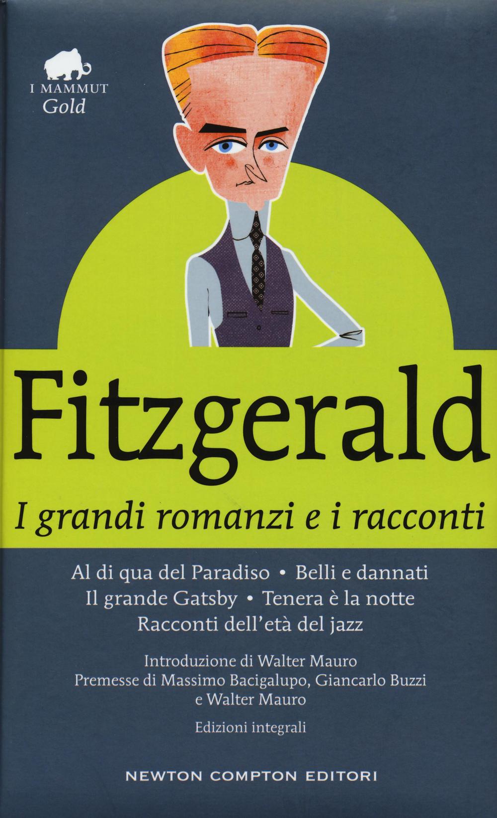 I grandi romanzi e i racconti: Al di qua del paradiso-Belli e dannati-Il grande Gatsby-Tenera è la notte-Racconti dell'età del jazz. Ediz. integrale