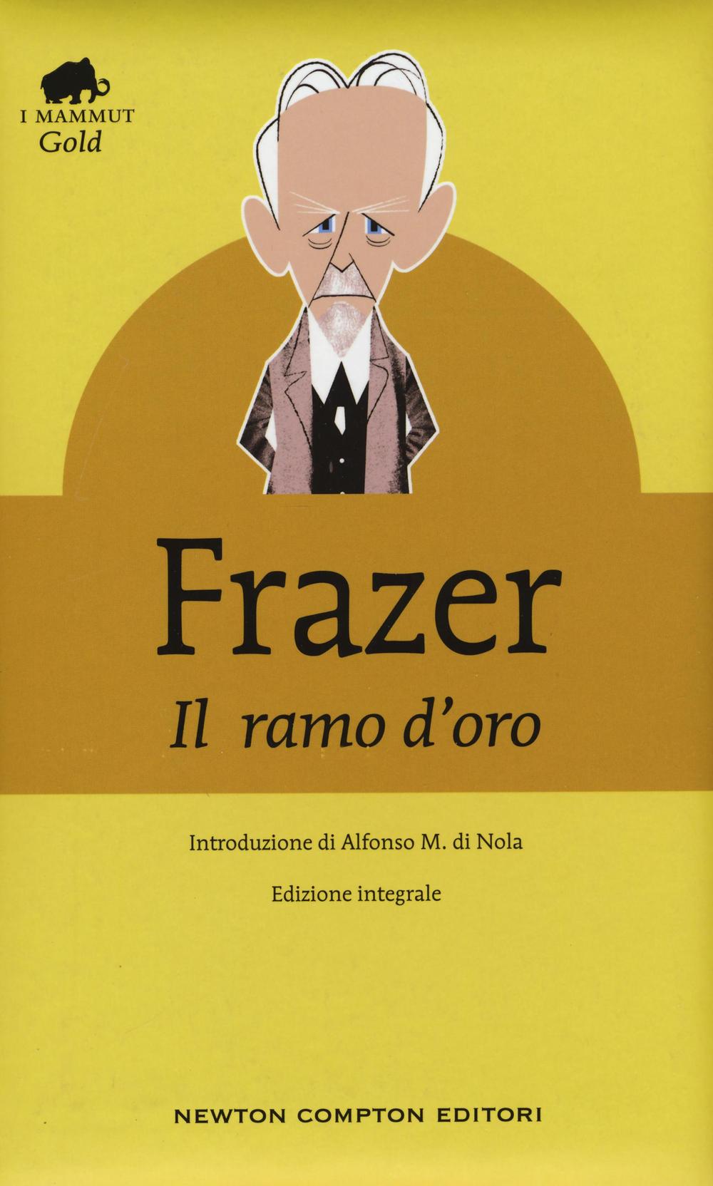 Il ramo d'oro. Studio della magia e della religione. Ediz. integrale