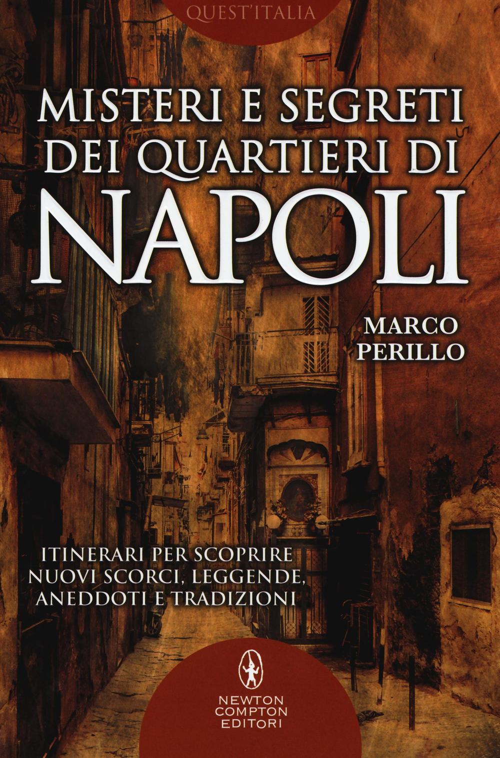 Misteri e segreti dei quartieri di Napoli. Itinerari per scoprire nuovi scorci, leggende, aneddoti e tradizioni