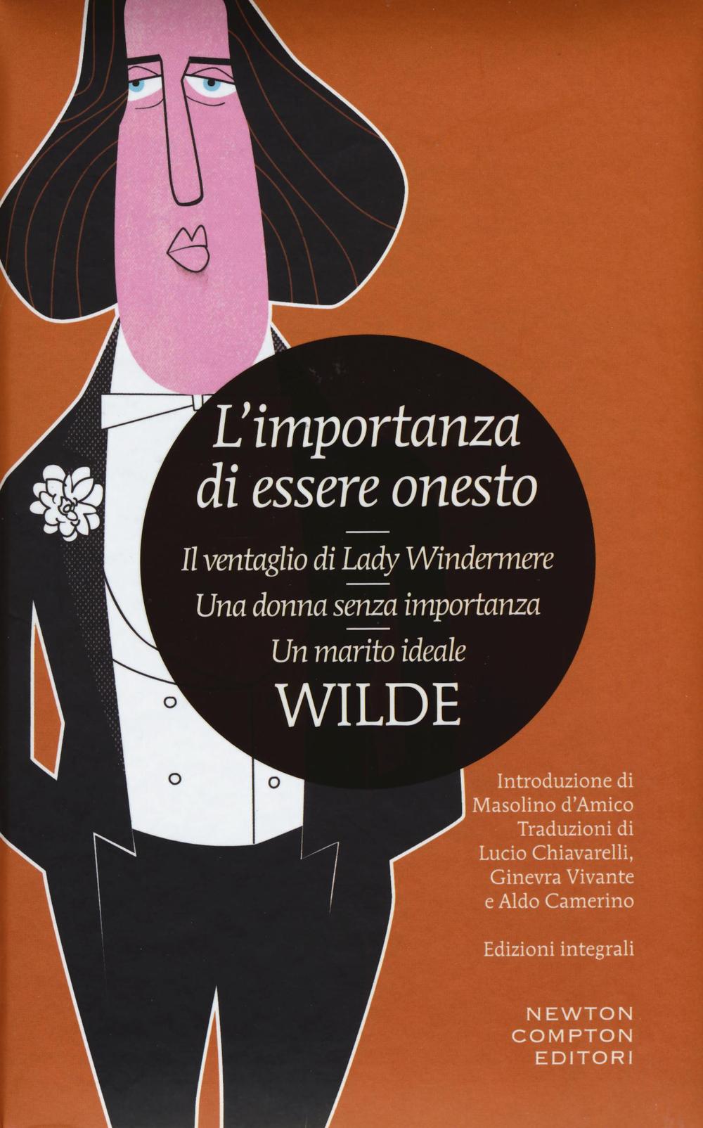 L'importanza di essere onesto-Il ventaglio di Lady Windermere-Una donna senza importanza-Un marito ideale. Ediz. integrale