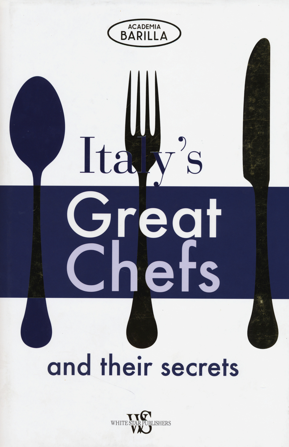 Italy's great chefs and their secrets. Ediz. illustrata