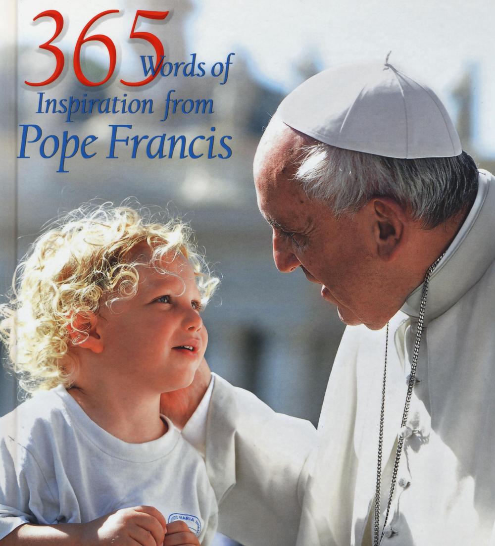 365 words of inspiration from pope Francis. Ediz. illustrata