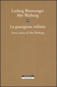 La guarigione infinita. Storia clinica di Aby Warburg